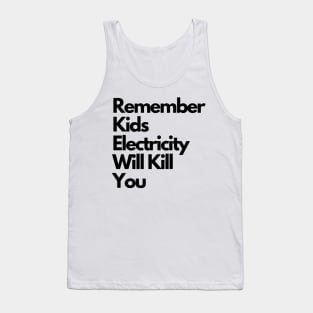 Remember kids Electricity Will Kill You Tank Top